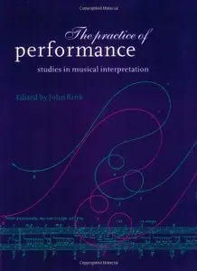 The Practice of Performance: Studies in Musical Interpretation (repost)