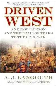 «Driven West: Andrew Jackson and the Trail of Tears to the Civil War» by A.J. Langguth