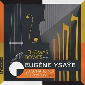 Thomas Bowes - Ysaÿe- 6 Sonatas for Solo Violin, Op. 27 (2020) [Official Digital Download 24/96]