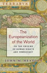 The Europeanization of the World: On the Origins of Human Rights and Democracy