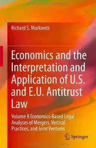 Economics and the Interpretation and Application of U.S. and E.U. Antitrust Law: Volume II