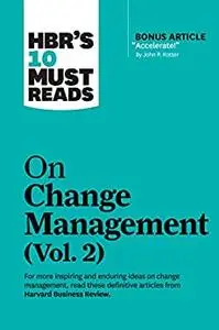 HBR's 10 Must Reads on Change Management, Vol. 2