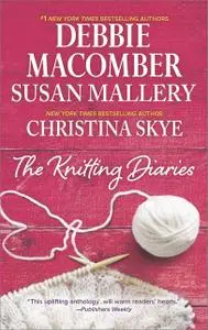 «The Knitting Diaries» by Christina Skye, Debbie Macomber, Susan Mallery