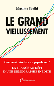 Le grand vieillissement - Maxime Sbaihi