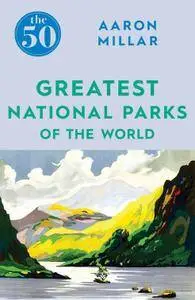 The 50 Greatest National Parks of the World