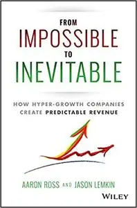 From Impossible To Inevitable: How Hyper-Growth Companies Create Predictable Revenue (Repost)