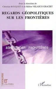 Christian Bouquet, Hélène Velasco-Graciet, "Regards géopolitiques sur les frontières"