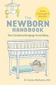 The Newborn Handbook: Your Guide to Bringing Home Baby