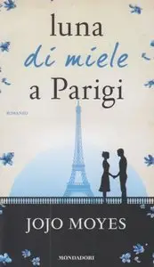 Jojo Moyes - Luna di miele a Parigi