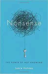 Nonsense: The Power of Not Knowing