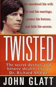 Twisted: The secret desires and bizarre double life of Dr. Richard Sharpe
