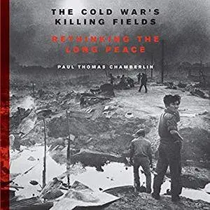 The Cold War's Killing Fields: Rethinking the Long Peace [Audiobook]