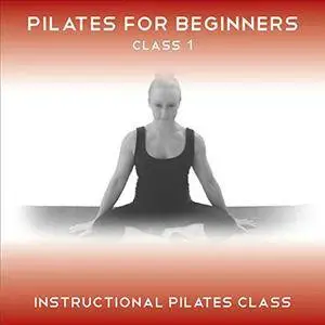 Pilates for Beginners Class 1: An Easy to Follow Pilates Class for Beginners [Audiobook]