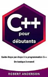 C++ pour débutants : Guide étape par étape à la programmation C++ De basique à avancé