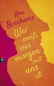 Ann Brashares - Wer weiss was morgen ist