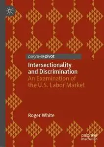 Intersectionality and Discrimination: An Examination of the U.S. Labor Market