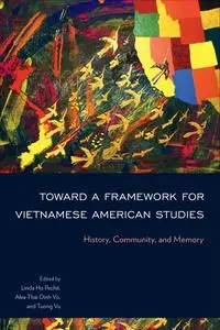 Linda Ho Peché, Alex-Thai Dinh Vo, Tuong Vu - Toward a Framework for Vietnamese American Studies