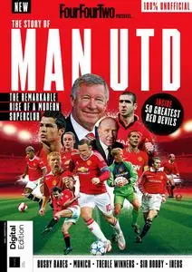 FourFourTwo Presents - The Story of Man Utd - 3rd Edition - 28 March 2024