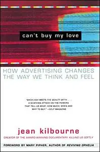 Can't Buy My Love: How Advertising Changes the Way We Think and Feel