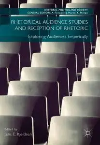 Rhetorical Audience Studies and Reception of Rhetoric: Exploring Audiences Empirically