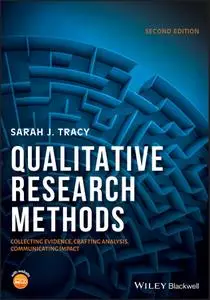 Qualitative Research Methods: Collecting Evidence, Crafting Analysis, Communicating Impact, Second Edition