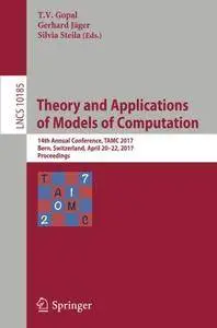 Theory and Applications of Models of Computation: 14th Annual Conference, TAMC 2017, Bern, Switzerland, April 20-22, 2017