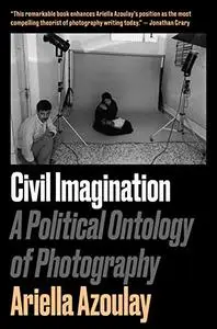 Civil Imagination: A Political Ontology of Photography (Repost)