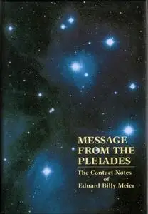 Message From the Pleiades: The Contact Notes of Eduard Billy Meier, Volume 1 - 4