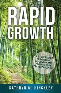 RAPID GROWTH: A 6-Step Guide to Personal Discovery and Professional Transformation