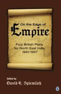 On the Edge of Empire: Four British Plans for North East India, 1941–1947