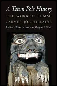 A Totem Pole History: The Work of Lummi Carver Joe Hillaire