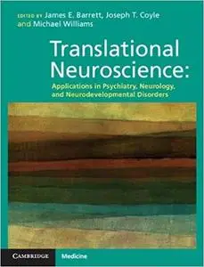 Translational Neuroscience: Applications in Psychiatry, Neurology, and Neurodevelopmental Disorders