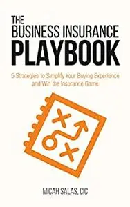 The Business Insurance Playbook: 5 Strategies to Simplify Your Buying Experience and Win the Insurance Game