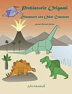 Prehistoric Origami: Dinosaurs and Other Creatures: Second Revised Edition