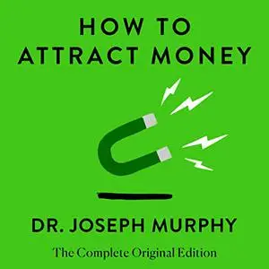 How to Attract Money: The Complete Original Edition [Audiobook]
