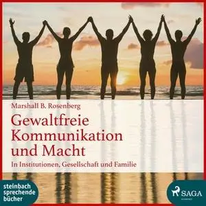 «Gewaltfreie Kommunikation und Macht: In Institutionen, Gesellschaft und Familie» by Marshall B. Rosenberg