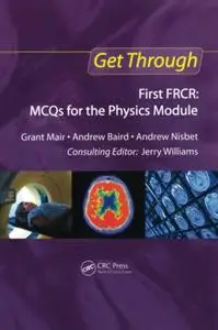 Get Through First FRCR: MCQs for the Physics Module