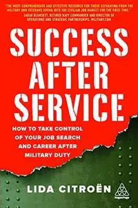 Success After Service: How to Take Control of Your Job Search and Career After Military Duty