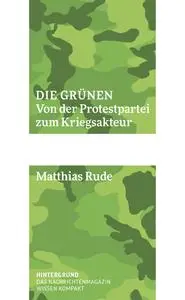 Matthias Rude - Die Grünen: Von der Protestpartei zum Kriegsakteur