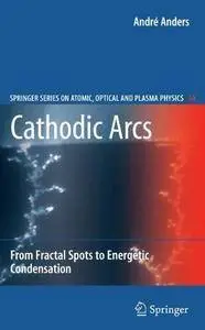 Cathodic Arcs: From Fractal Spots to Energetic Condensation