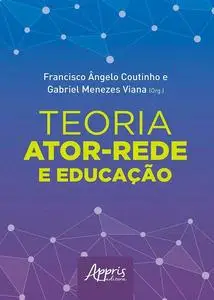 «Teoria Ator-Rede e Educação» by Francisco Ângelo Coutinho, Gabriel Menezes Viana