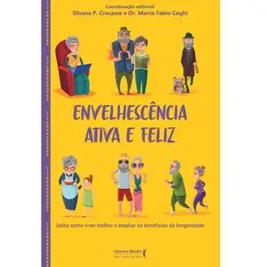 «Envelhescência ativa e feliz» by Silvana P. Cracasso