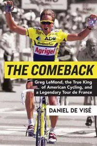 The Comeback: Greg LeMond, the True King of American Cycling, and a Legendary Tour de France