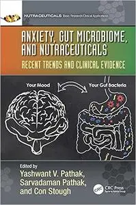 Anxiety, Gut Microbiome, and Nutraceuticals: Recent Trends and Clinical Evidence