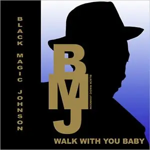 Black Magic Johnson - Walk With You Baby (2014)