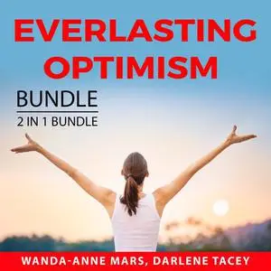 «Everlasting Optimism Bundle, 2 IN 1 Bundle: Never Broken and Embrace Optimism» by Wanda-Anne Mars, and Darlene Tacey