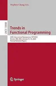 Trends in Functional Programming: 24th International Symposium, TFP 2023, Boston, MA, USA, January 13–15, 2023, Revised