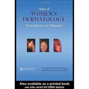 Atlas of Women's Dermatology: From Infancy to Maturity (Encyclopedia of Visual Medicine Series) by Lawrence Charles Parish MD