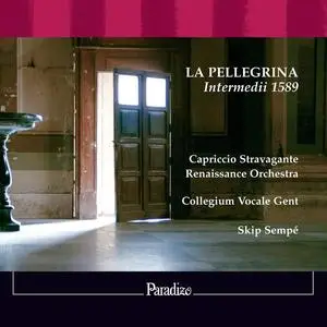 Skip Sempé, Capriccio Stravagante Renaissance Orchestra, Collegium Vocale Gent ‎- La Pellegrina, Intermedii 1589 (2007)