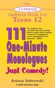 The Ultimate Audition Book for Teens Volume XII: 111 One-Minute Monologues - Just Comedy!